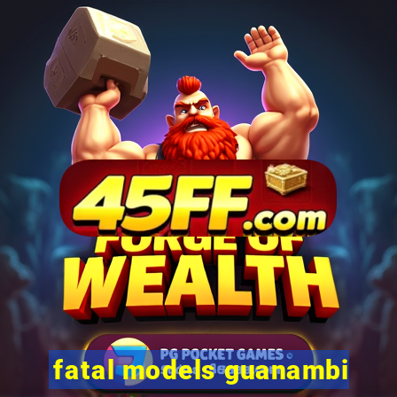 fatal models guanambi
